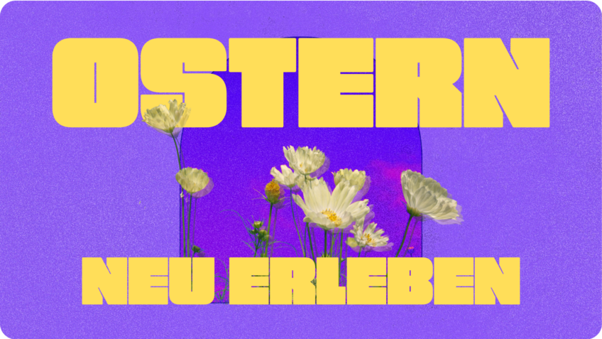 Ostern neu erleben